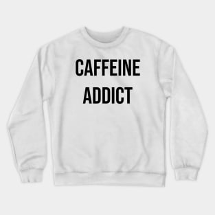 Caffeine Addict Crewneck Sweatshirt